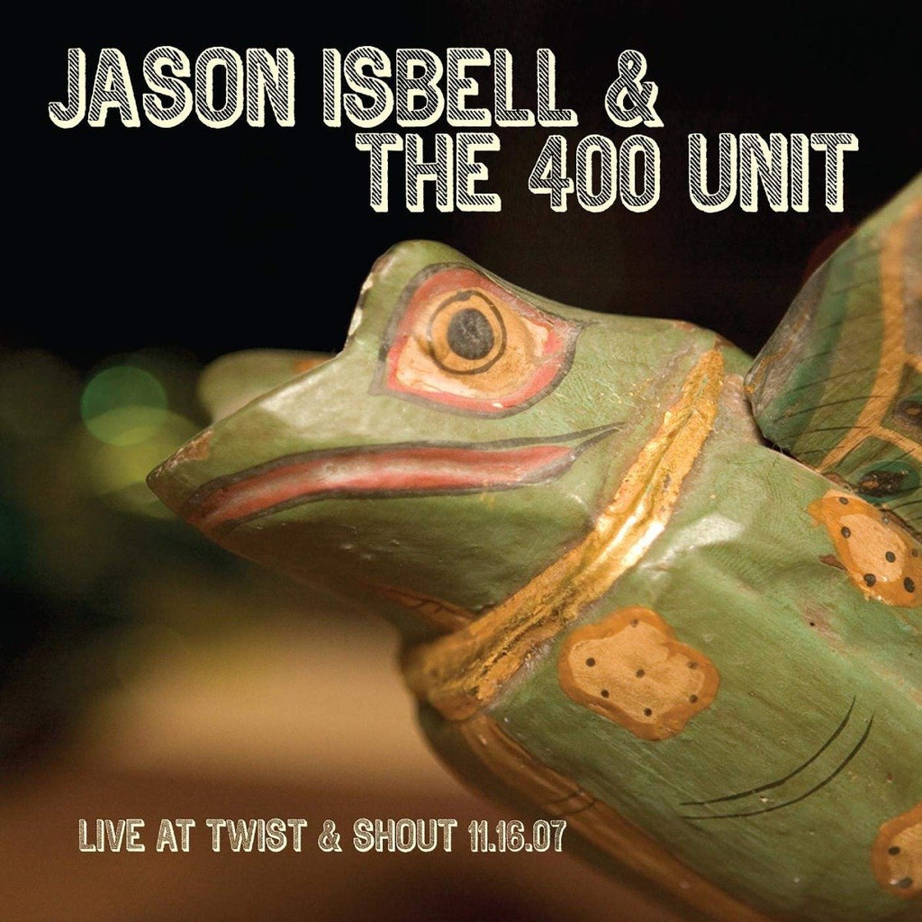 Jason Isbell & The 400 Unit Live At Twist & Shout 11.16.07 Vinyl
